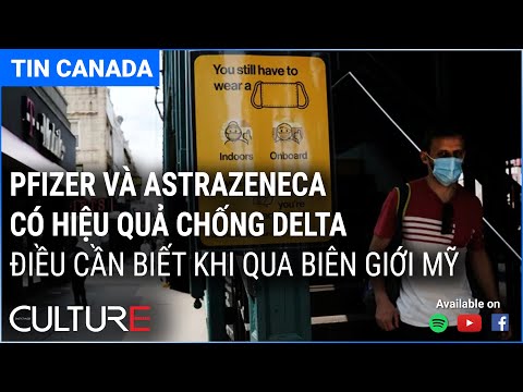 🔴 TIN CANADA 23/07 | Pfizer và AstraZeneca hiệu quả chống Delta; Thách thức mới trong chữa cháy ở BC